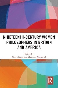 bokomslag Nineteenth-Century Women Philosophers in Britain and America