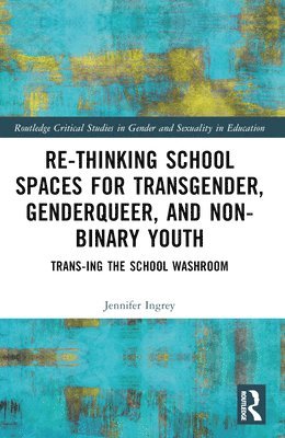 bokomslag Rethinking School Spaces for Transgender, Non-binary, and Gender Diverse Youth