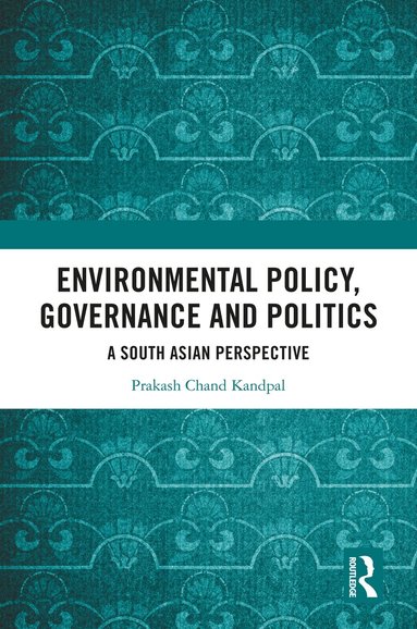 Prakash Chand Kandpal - Environmental Policy, Governance and Politics, Inbunden