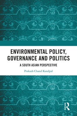 Prakash Chand Kandpal, India) Kandpal, Prakash Chand (Jawaharlal Nehru University - Environmental Policy, Governance and Politics, Inbunden
