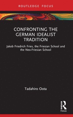 Tadahiro Oota, Japan) Oota, Tadahiro (National Institute of Technology, Nummazu College - Confronting the German Idealist Tradition, Häftad