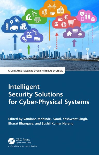 Vandana Mohindru Sood, Yashwant Singh, Bharat Bhargava, Sushil Kumar Narang - Intelligent Security Solutions for Cyber-Physical Systems, Häftad
