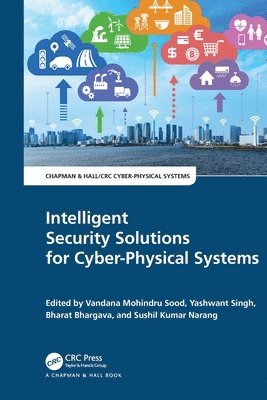 Vandana Mohindru Sood, Yashwant Singh, Bharat Bhargava, Sushil Kumar Narang - Intelligent Security Solutions for Cyber-Physical Systems, Häftad