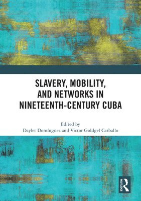 bokomslag Slavery, Mobility, and Networks in Nineteenth-Century Cuba