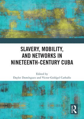 Slavery, Mobility, and Networks in Nineteenth-Century Cuba 1