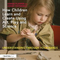 bokomslag How Children Learn and Create Using Art, Play and Science