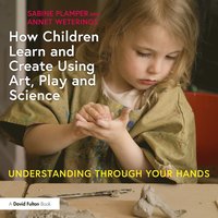 bokomslag How Children Learn and Create Using Art, Play and Science