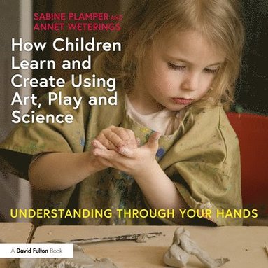 bokomslag How Children Learn and Create Using Art, Play and Science
