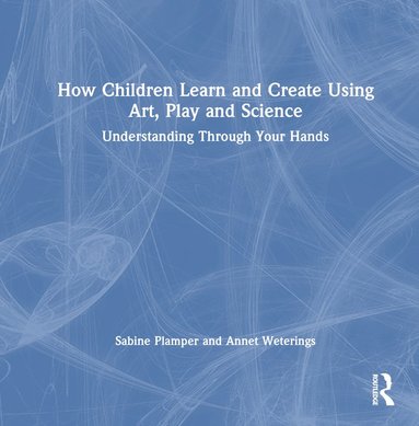 bokomslag How Children Learn and Create Using Art, Play and Science