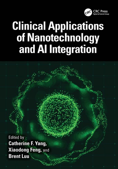 Catherine F. Yang, Xiaodong Feng, Brent Luu - Clinical Applications of Nanotechnology and AI Integration, Häftad