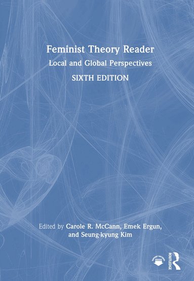 Carole R McCann, Emek Ergun, Seung-kyung Kim - Feminist Theory Reader, Inbunden