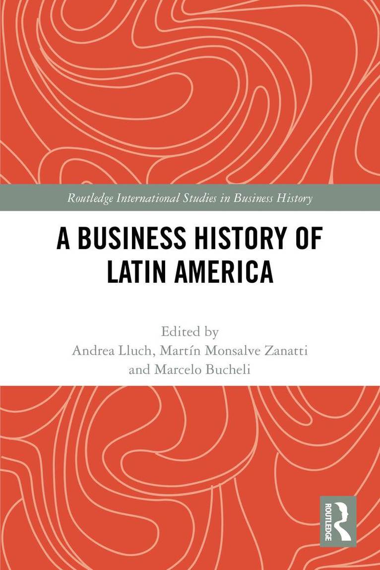 Andrea Lluch, Martín Monsalve Zanatti, Marcelo Bucheli - Business History of Latin America, Häftad