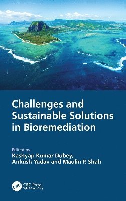 Kashyap Kumar Dubey, Maulin P. Shah, Ankush Yadav, India) Dubey, Kashyap Kumar (School of Biotechnology, Jawaharlal Nehru University, India) Shah, Maulin P. (Enviro Technology Limited - Challenges and Sustainable Solutions in Bioremediation, Inbunden