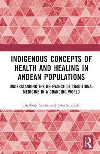 bokomslag Indigenous Concepts of Health and Healing in Andean Populations