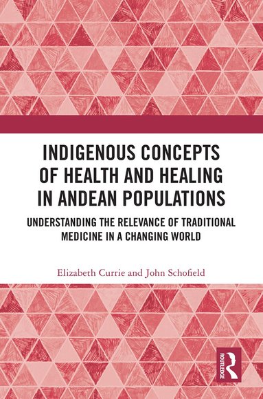 Elizabeth Currie, John Schofield - Indigenous Concepts of Health and Healing in Andean Populations, Inbunden