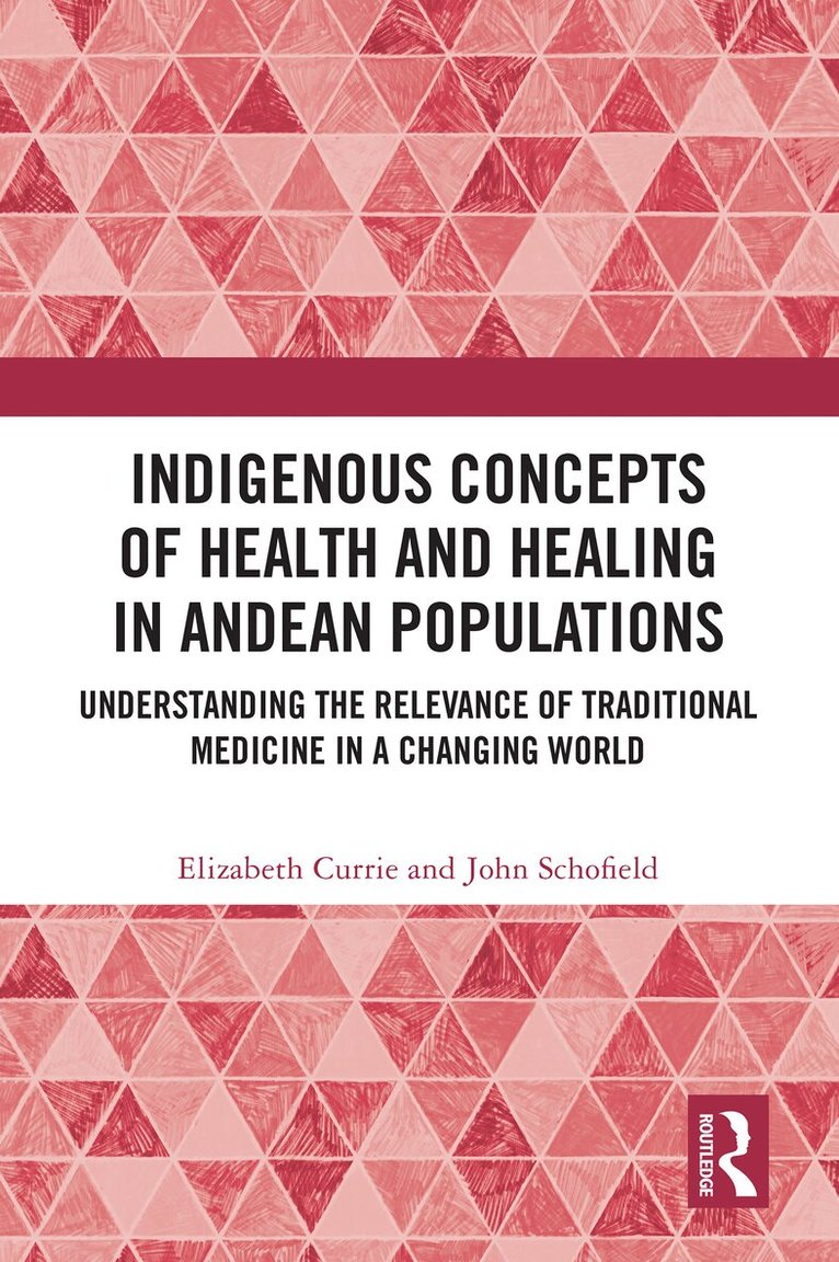 Elizabeth Currie, John Schofield - Indigenous Concepts of Health and Healing in Andean Populations, Häftad