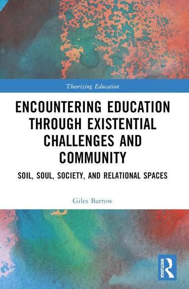 Giles Barrow - Encountering Education through Existential Challenges and Community, Häftad