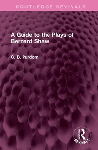 bokomslag A Guide to the Plays of Bernard Shaw