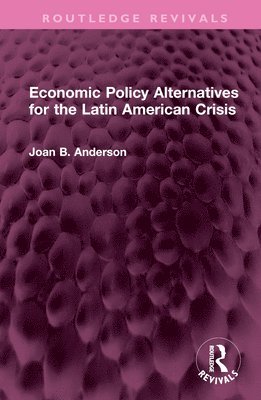 Economic Policy Alternatives for the Latin American Crisis 1