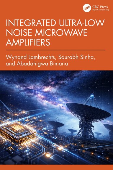 Wynand Lambrechts, Saurabh Sinha, Abadahigwa Bimana - Integrated Ultra-Low Noise Microwave Amplifiers, Inbunden