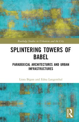 Liora Bigon, Edna Langenthal - Splintering Towers of Babel, Inbunden