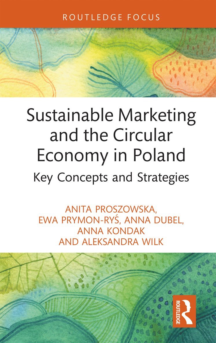 Anita Proszowska, Ewa Prymon-Ryś, Anna Dubel, Anna Kondak, Aleksandra Wilk, Ewa Prymon-Rys, Ewa Prymon-Ry&#347;, Ewa Prymon-Ry¿ - Sustainable Marketing and the Circular Economy in Poland, Inbunden