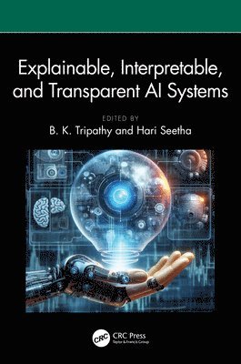 B. K. Tripathy, Hari Seetha, India.) Tripathy, B. K. (Vellore Institute of Technology, Vellore, India) Seetha, Hari (VIT - Explainable, Interpretable, and Transparent AI Systems, Inbunden