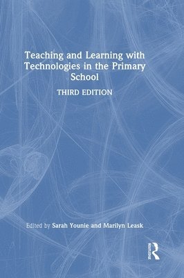 Marilyn Leask, Sarah Younie - Teaching and Learning with Technologies in the Primary School, Inbunden