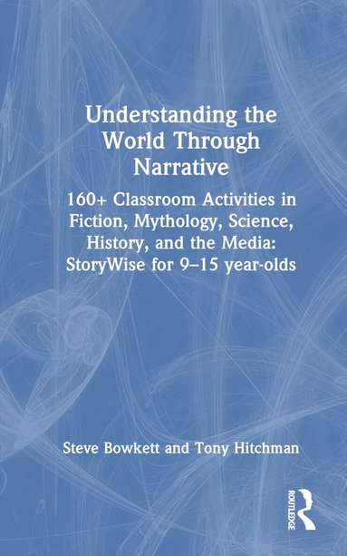 Steve Bowkett, Tony Hitchman - Understanding the World Through Narrative, Inbunden