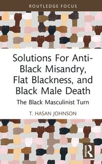 bokomslag Solutions For Anti-Black Misandry, Flat Blackness, and Black Male Death