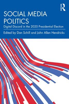 Dan Schill, John Allen Hendricks, USA) Schill, Dan (James Madison University, USA) Hendricks, John Allen (Stephen F. Austin State University - Social Media Politics, Häftad