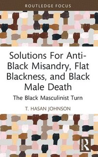 bokomslag Solutions For Anti-Black Misandry, Flat Blackness, and Black Male Death