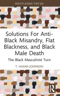bokomslag Solutions For Anti-Black Misandry, Flat Blackness, and Black Male Death
