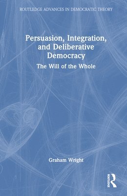 Persuasion, Integration, and Deliberative Democracy 1