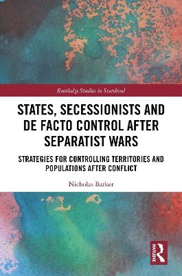 bokomslag States, Secessionists and De Facto Control after Separatist Wars