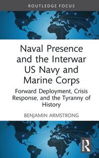 bokomslag Naval Presence and the Interwar US Navy and Marine Corps