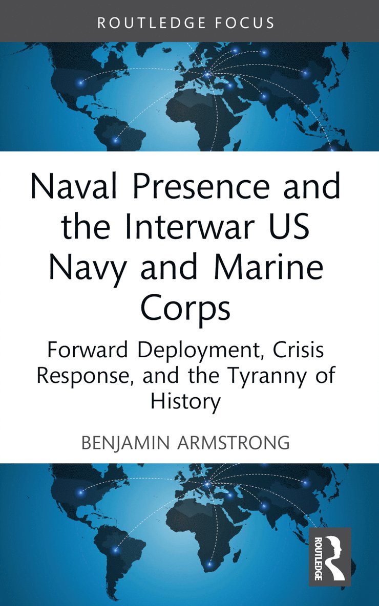 Benjamin Armstrong, USA) Armstrong, Benjamin (U.S. Naval Academy - Naval Presence and the Interwar US Navy and Marine Corps, Häftad