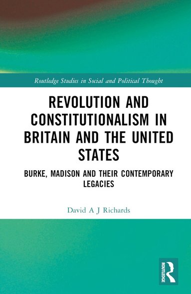 David A. J. Richards - Revolution and Constitutionalism in Britain and the U.S., Inbunden