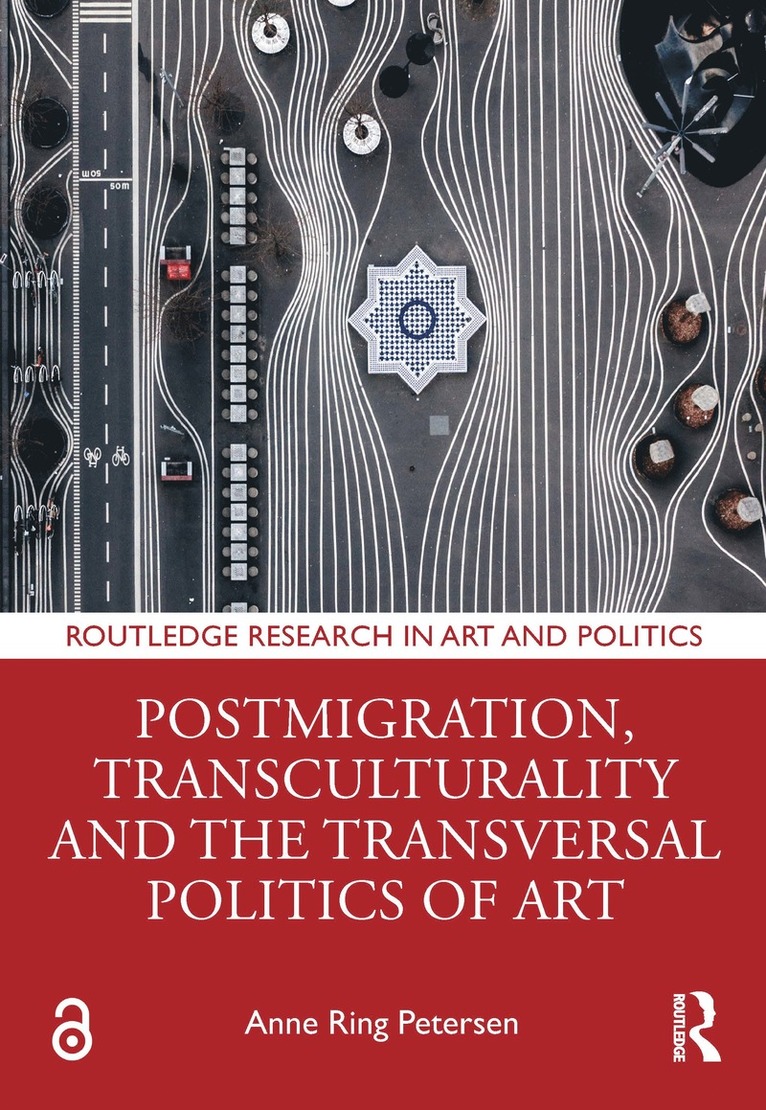 Anne Ring Petersen, Denmark) Petersen, Anne Ring (University of Copenhagen - Postmigration, Transculturality and the Transversal Politics of Art, Inbunden