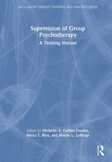 Michelle A. Collins-Greene, Maria T. Riva, Noelle L. Lefforge - Supervision of Group Psychotherapy, Inbunden