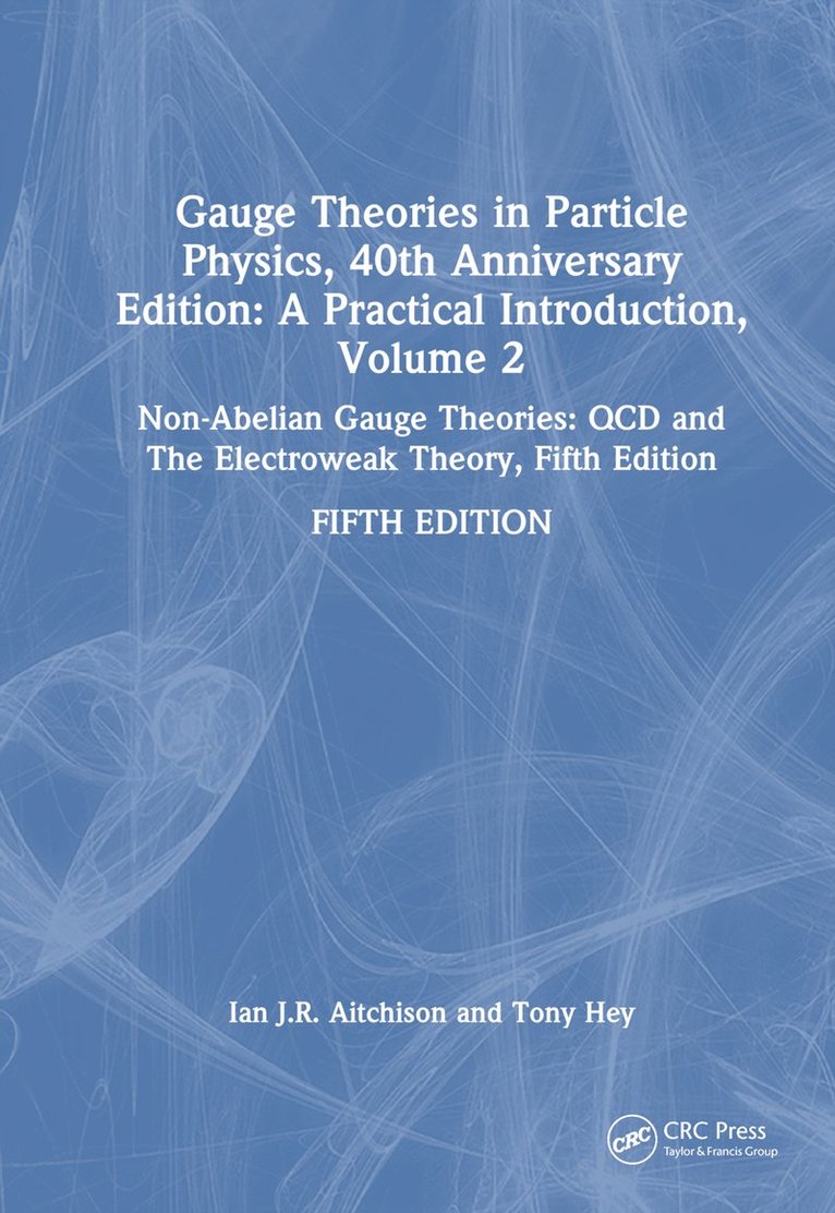 Gauge Theories in Particle Physics, 40th Anniversary Edition: A Practical Introduction, Volume 2 1