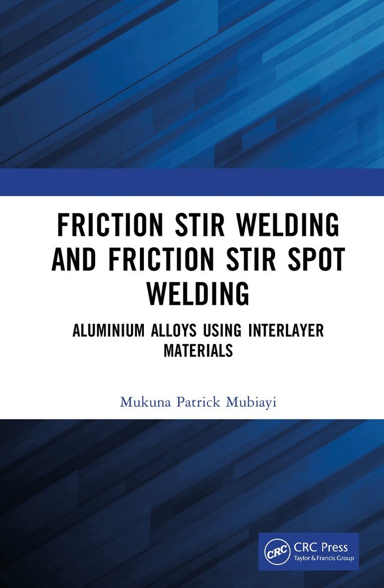 Mukuna Patrick Mubiayi - Friction Stir Welding and Friction Stir Spot Welding, Inbunden