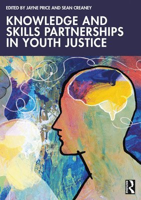 Jayne Price, Sean Creaney, Jayne (The University of Chester) Price, Sean (Edge Hill University) Creaney - Knowledge and Skills Partnerships in Youth Justice, Häftad