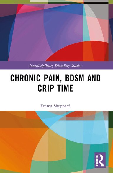 Emma Sheppard - Chronic Pain, BDSM and Crip Time, Häftad