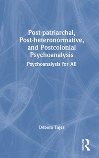 bokomslag Post-patriarchal, Post-heteronormative, and Postcolonial Psychoanalysis