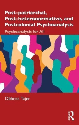 Post-patriarchal, Post-heteronormative, and Postcolonial Psychoanalysis 1