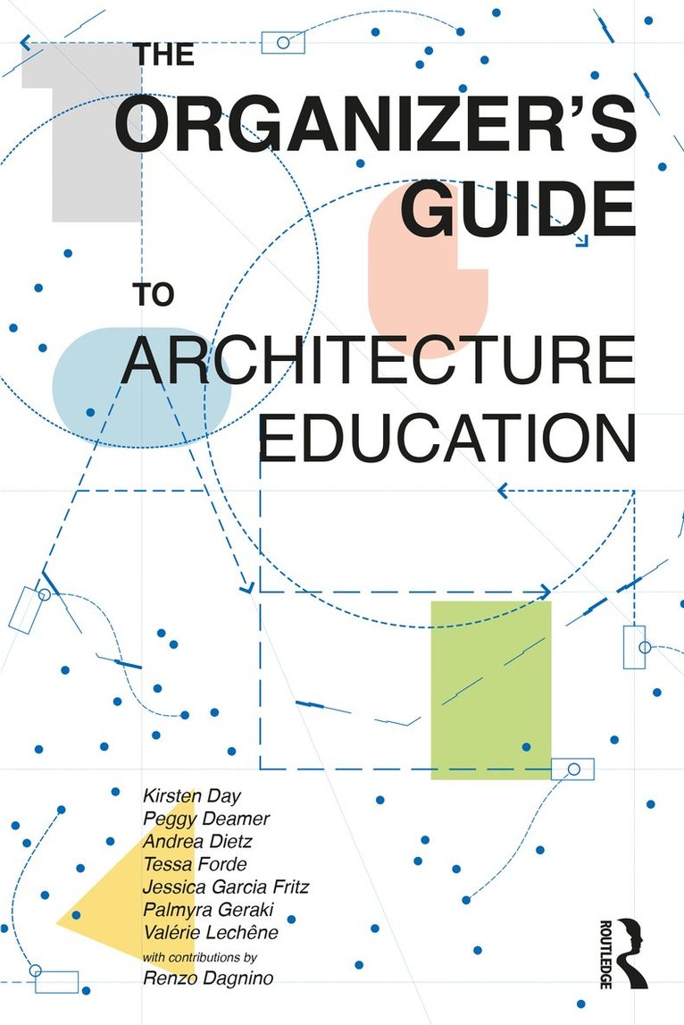 Kirsten Day, Peggy Deamer, Andrea Dietz, Tessa Forde, Jessica Garcia Fritz, Palmyra Geraki, Valérie Lechêne, Valerie Lechene - Organizer’s Guide to Architecture Education, Häftad