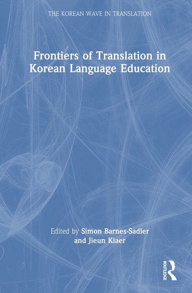 Simon Barnes-Sadler, Jieun Kiaer - Frontiers of Translation in Korean Language Education, Inbunden