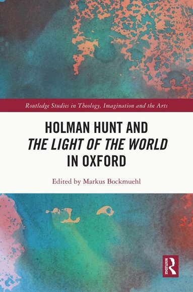Markus Bockmuehl - Holman Hunt and the Light of the World in Oxford, Inbunden