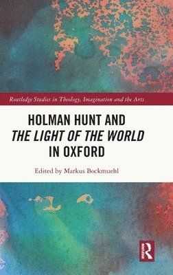 Markus Bockmuehl, UK) Bockmuehl, Markus (University of Oxford - Holman Hunt and the Light of the World in Oxford, Inbunden
